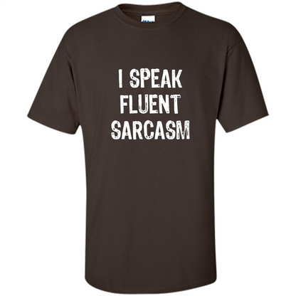 I Speak Fluent Sarcasm - Sarcastic Funny T-shirt Dark Chocolate
