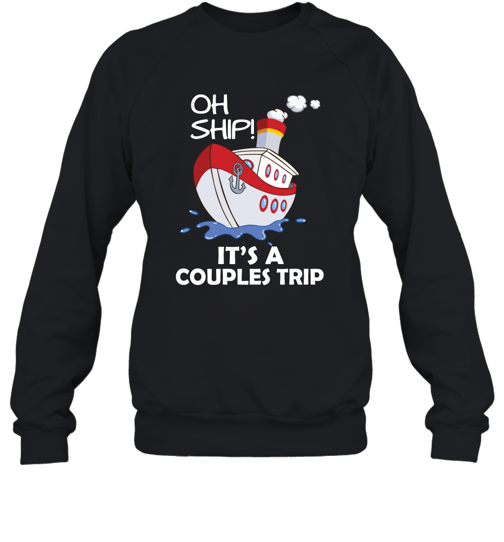 Oh Ship It's A Couples Trip Cruise Ship Sweatshirt Sweatshirt Black
