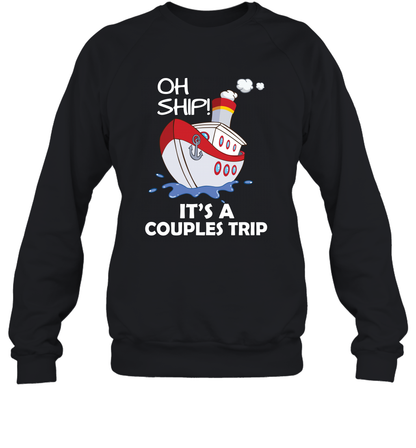 Oh Ship It's A Couples Trip Cruise Ship Sweatshirt Sweatshirt Black