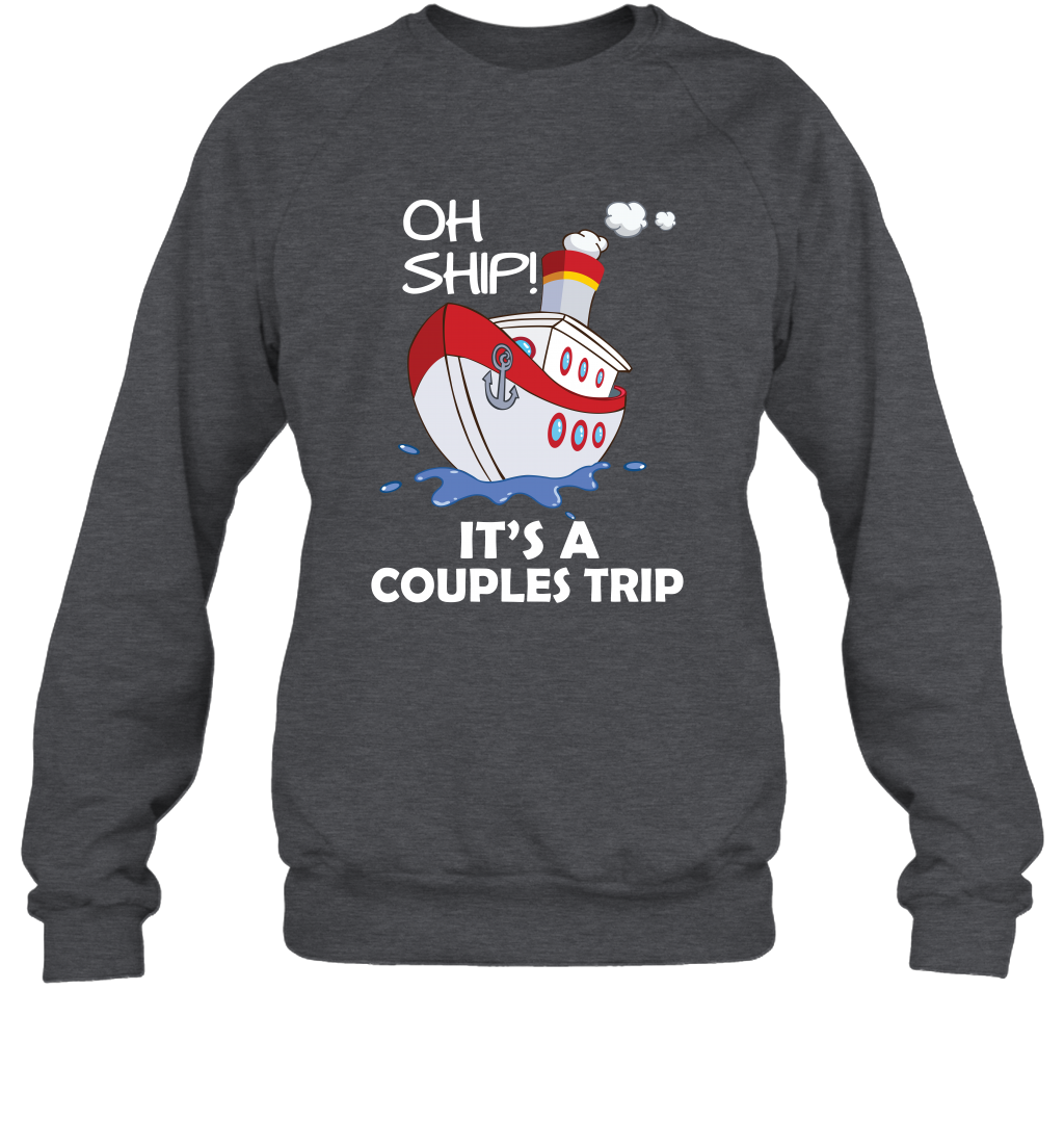Oh Ship It's A Couples Trip Cruise Ship Sweatshirt Sweatshirt Dark Heather