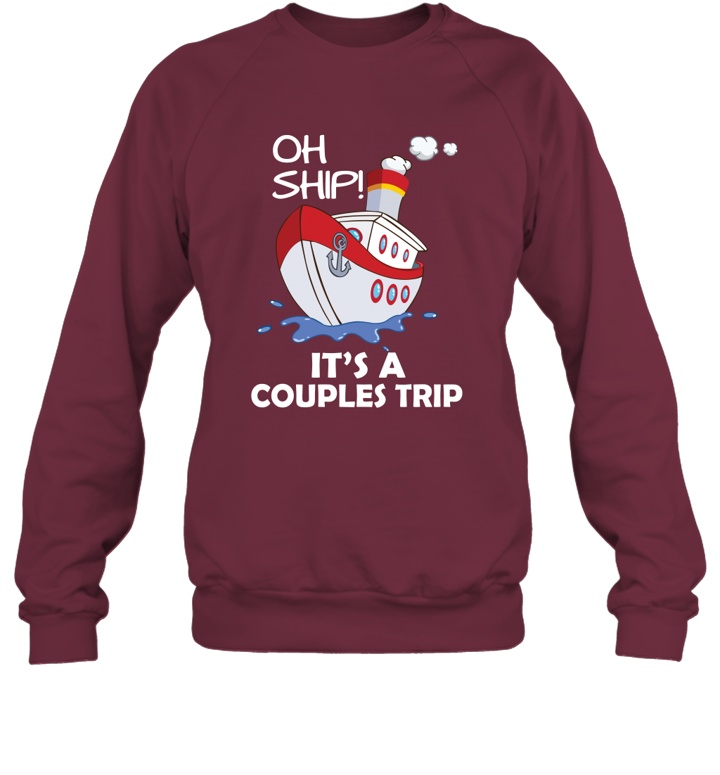 Oh Ship It's A Couples Trip Cruise Ship Sweatshirt Sweatshirt Maroon