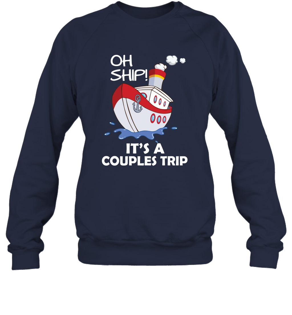 Oh Ship It's A Couples Trip Cruise Ship Sweatshirt Sweatshirt Navy