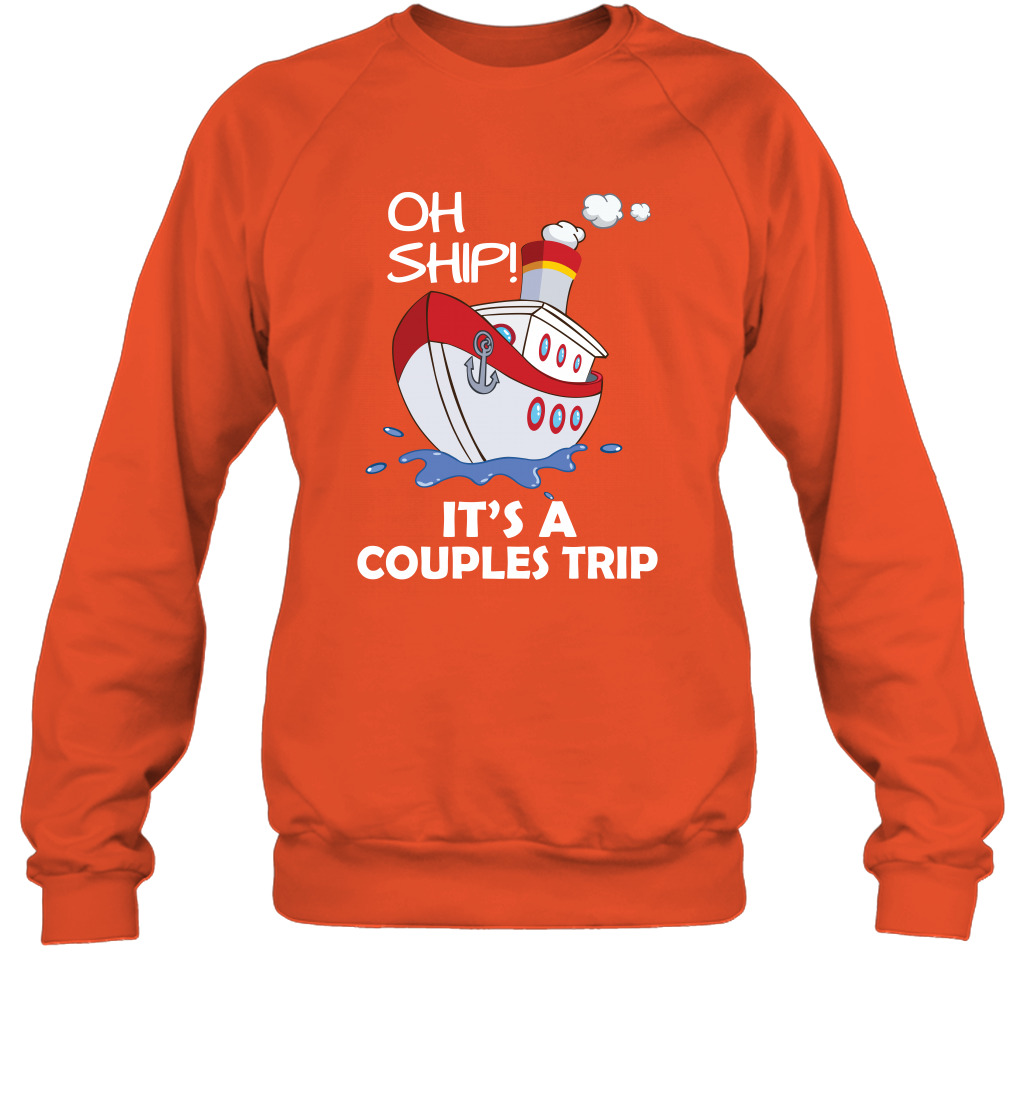 Oh Ship It's A Couples Trip Cruise Ship Sweatshirt Sweatshirt Orange