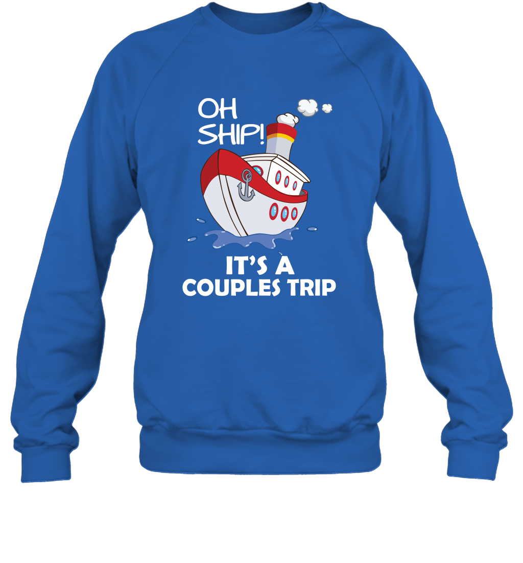 Oh Ship It's A Couples Trip Cruise Ship Sweatshirt Sweatshirt Royal