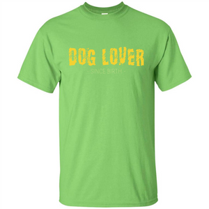 Dog Lover Since Birth T-shirt