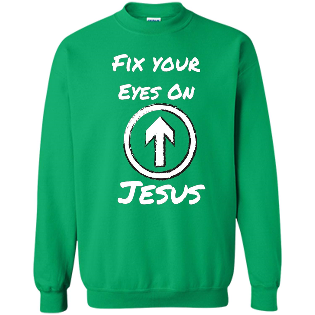 Fix Your Eyes On Jesus T-shirt Faithful Christians Irish Green