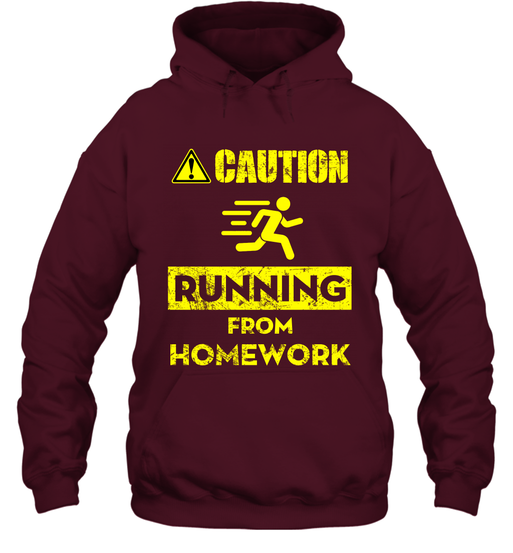 Caution Running From Homework Shirt Hoodie Hoodie Maroon