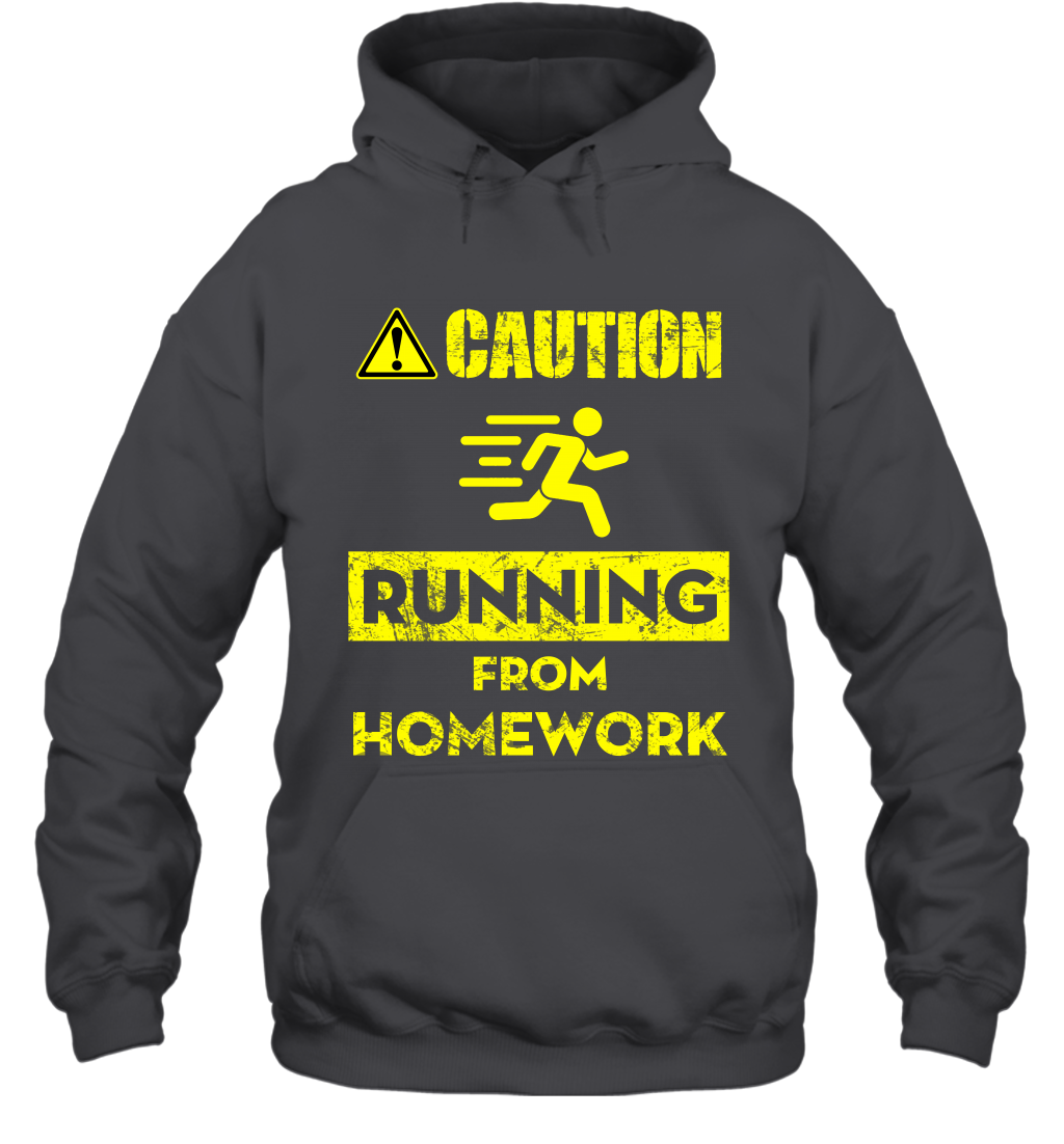 Caution Running From Homework Shirt Hoodie Hoodie Dark Heather