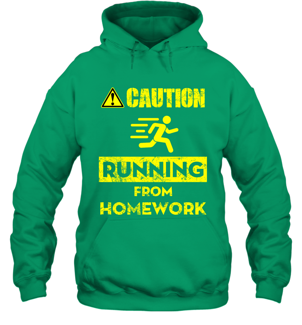 Caution Running From Homework Shirt Hoodie Hoodie Irish
