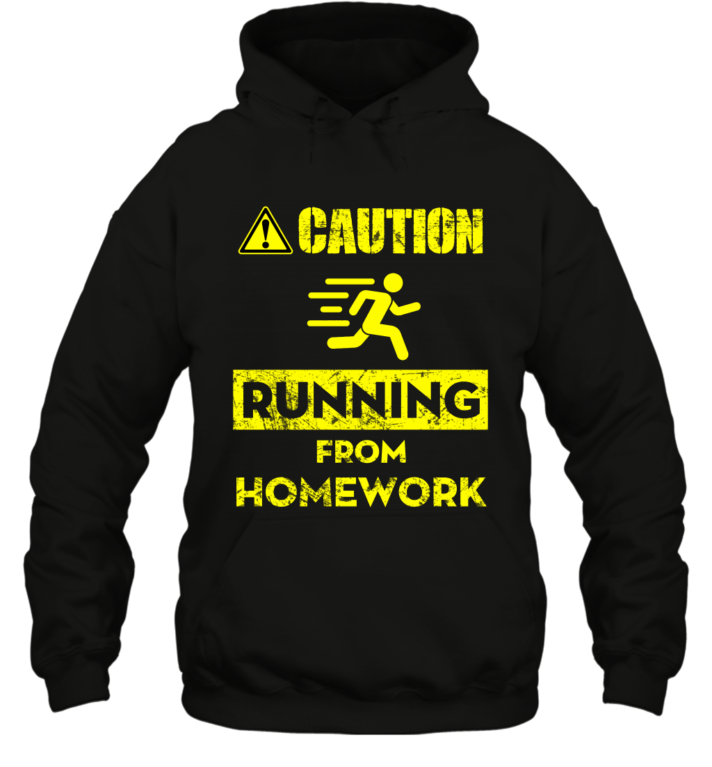 Caution Running From Homework Shirt Hoodie Hoodie Black