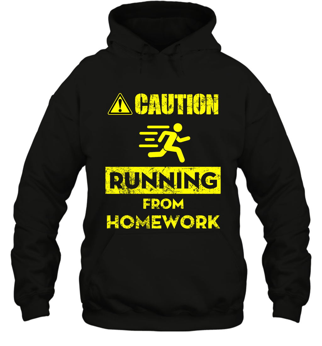 Caution Running From Homework Shirt Hoodie