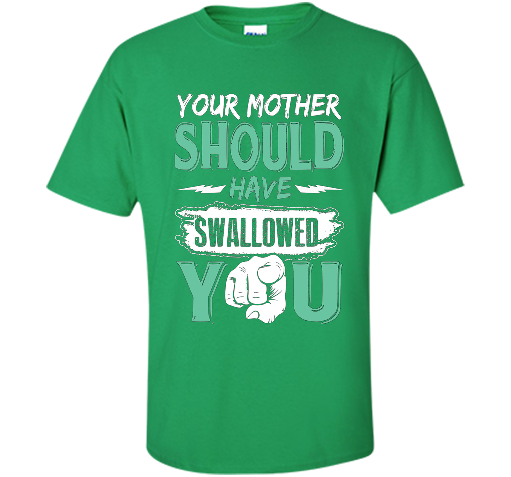 Family T-shirt Your Mother Should Have Swallowed You Irish Green