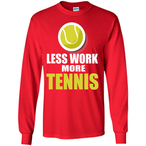 Tennis T-shirt Less Work More Tennis