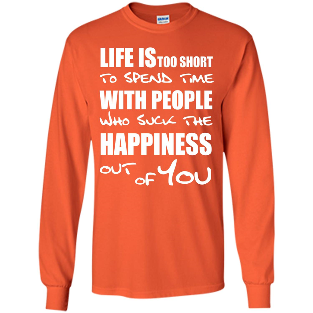 Life Is Too Short To Spend Time With People T-shirt Orange