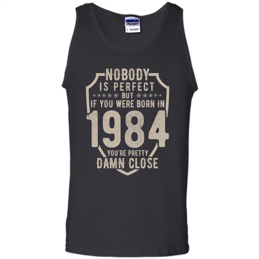 Nobody's Perfect But If You Were Born In 1984 You're Pretty Damn Close T-shirt Black