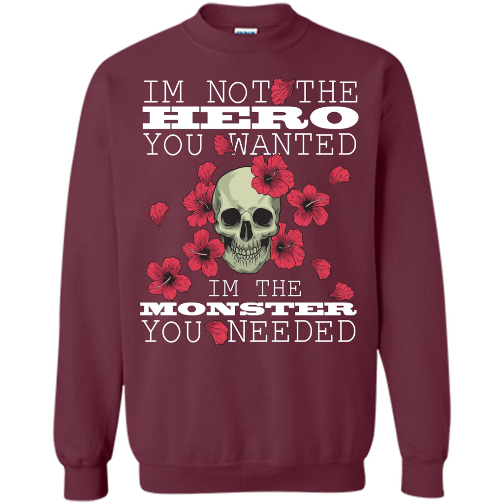 Funny T-shirt I'm Not The Hero You Wanted I'm The Monster You Needed Maroon