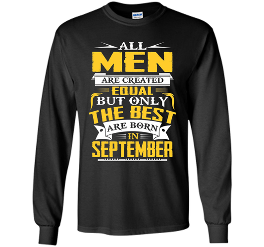 All Men Created Equal But The Best Are Born In September T-S shirt Black
