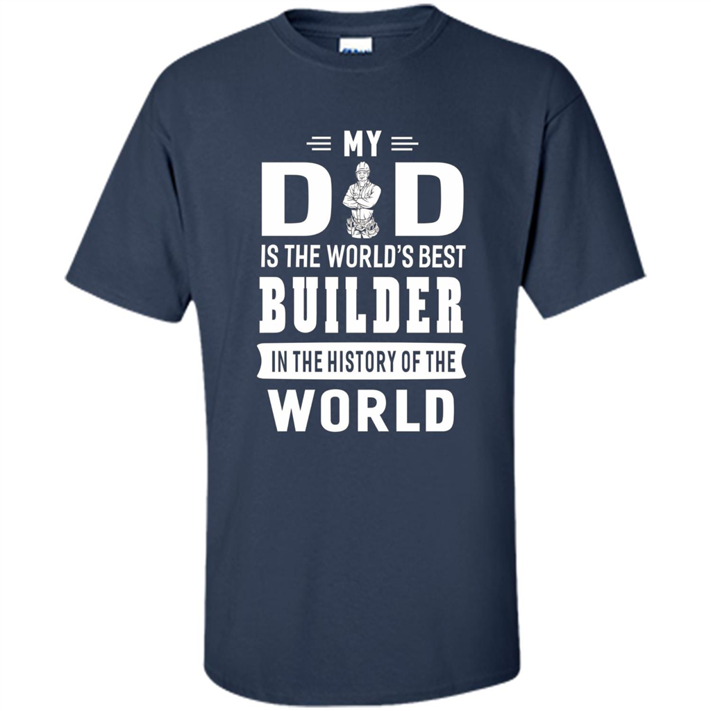 My Dad Is The World's Best Builder T-shirt Father Gift