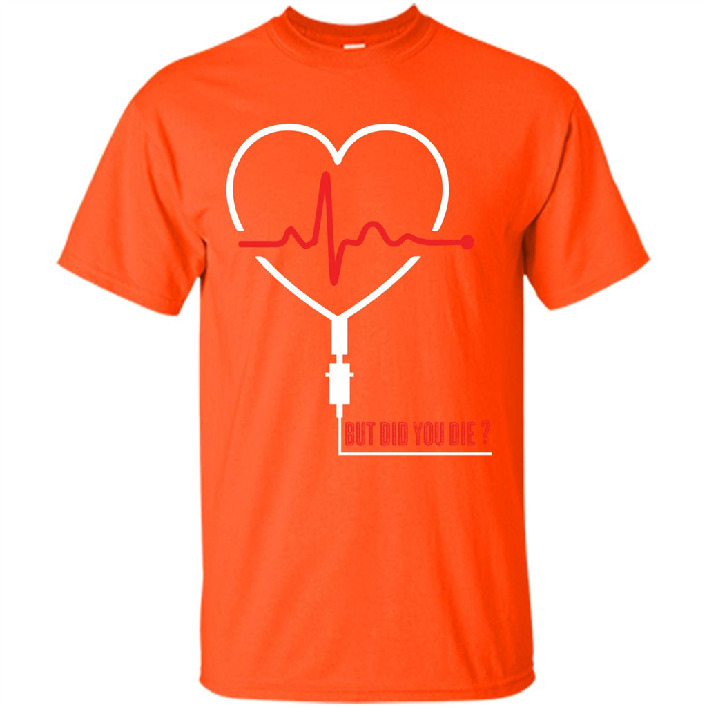 Nurse T-shirt But Did You Die T-shirt Orange