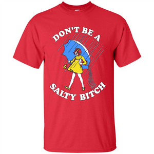 Don't Be A Salty Bitch T-shirt