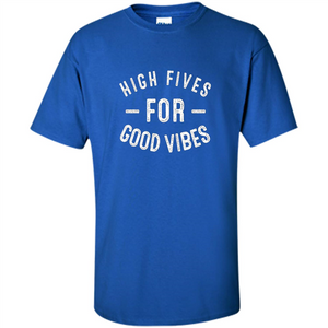 High Fives For Good Vibes T-shirt