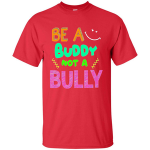 Be A Buddy Not A Bully T-shirt