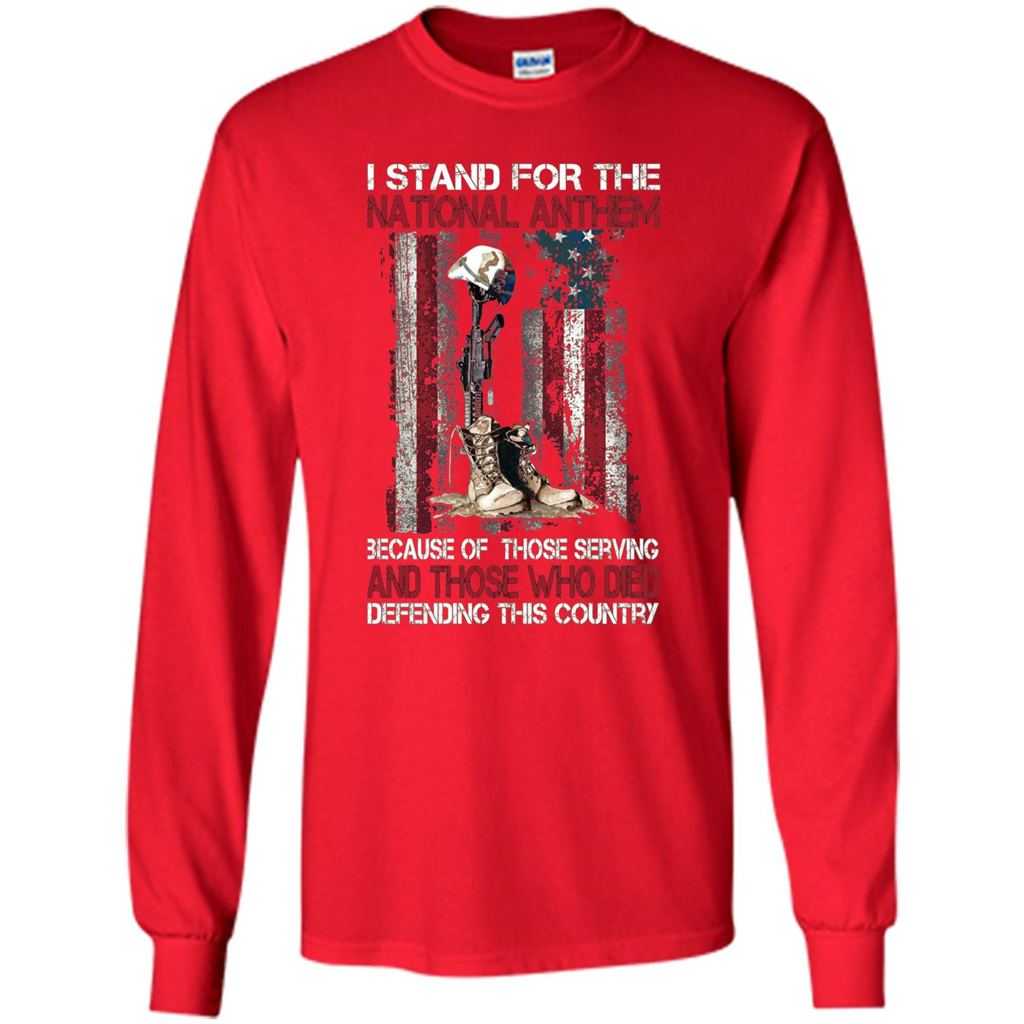 Military T-shirt I Stand For The National Anthem Because Of Those Serving Red