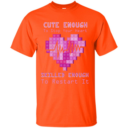 Nurse T-shirt Cute Enough To Stop Your Heart Skilled Enough To Restart It Orange