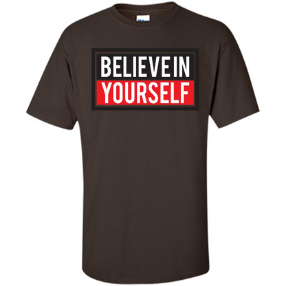 Motivational Quote T-Shirt Believe In Yourself Dark Chocolate