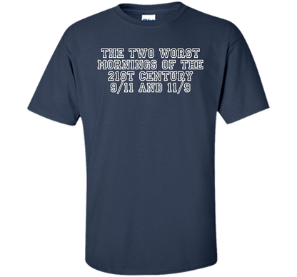 The Two Worst Mornings Of The 21st Century 9/11 And 11/9 T-shirt Navy