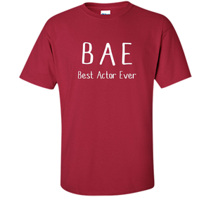 BAE Best Actor Ever Tshirt funny acting drama theater shirt shirt