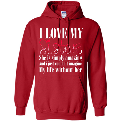 I Love My Sister T-shirt She Is Simply Amazing And I Just Couldn't Imagine My Life Without Her Red
