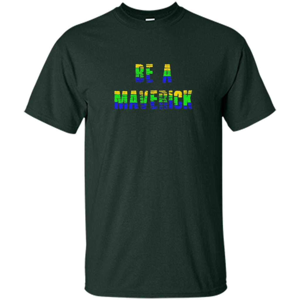 Be A Maverick T-shirt Funny T-shirt Forest Green