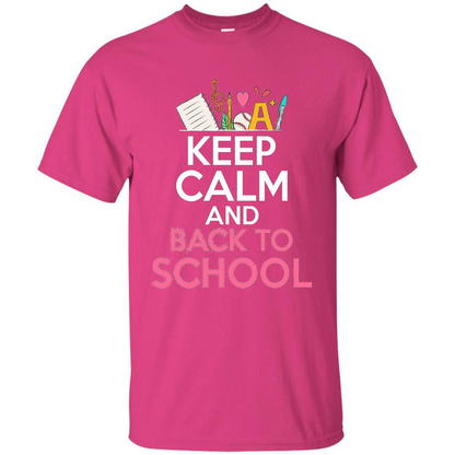 Keep Calm And Back To School T-shirt School Day T-shirt Heliconia
