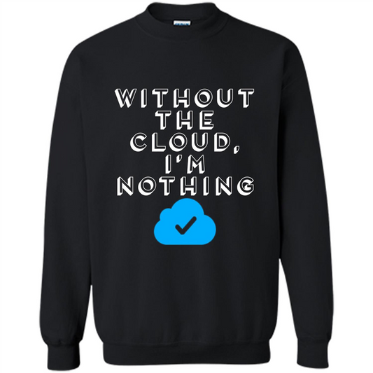 Without The Cloud Im Nothing T-Shirt Black