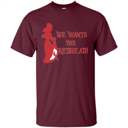 We Wants The Redhead! T-shirt Maroon
