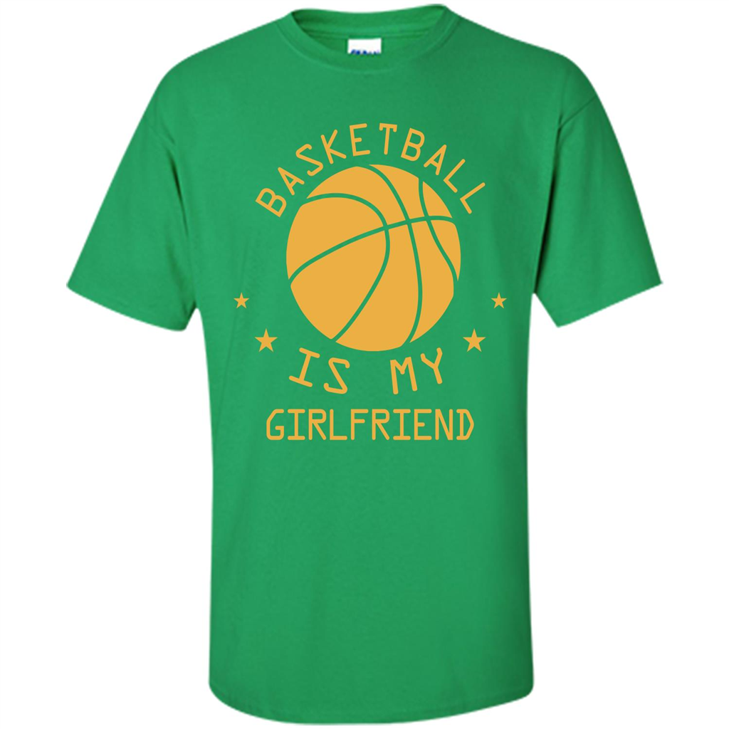 Basketball Lover T-shirt Basketball Is My Girlfriend Irish Green