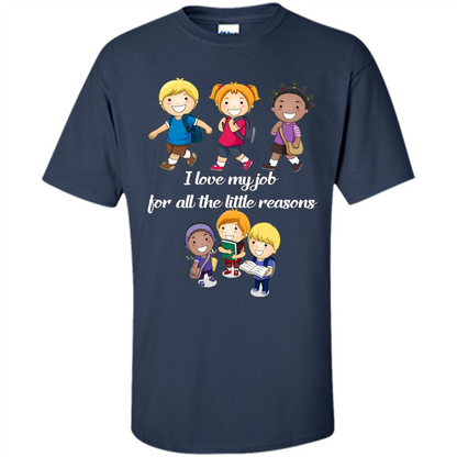I Love My Job For All The Little Reasons T-shirt Teacher T-Shirt Navy