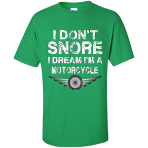 I Don't Snore I Dream I'm A Motorcycle T-shirt