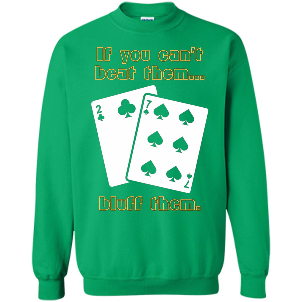 Funny Poker T-shirt If You Can't Beat Them Bluff Them Irish Green