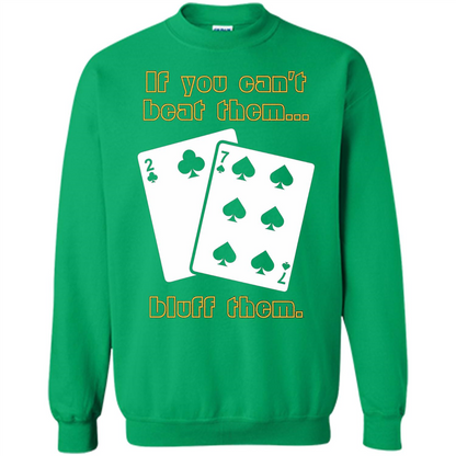 Funny Poker T-shirt If You Can't Beat Them Bluff Them Irish Green