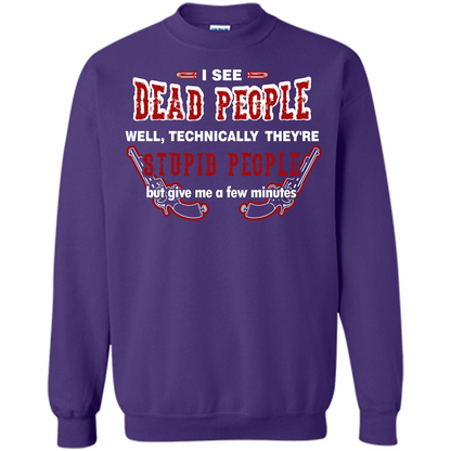 I See Dead People Well Technically They're Stupid People, But Give Me A Few Minutes Orange