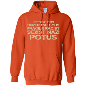 I Resist This Super Callous Fragile Racist Sexist Nazi Potus T-shirt
