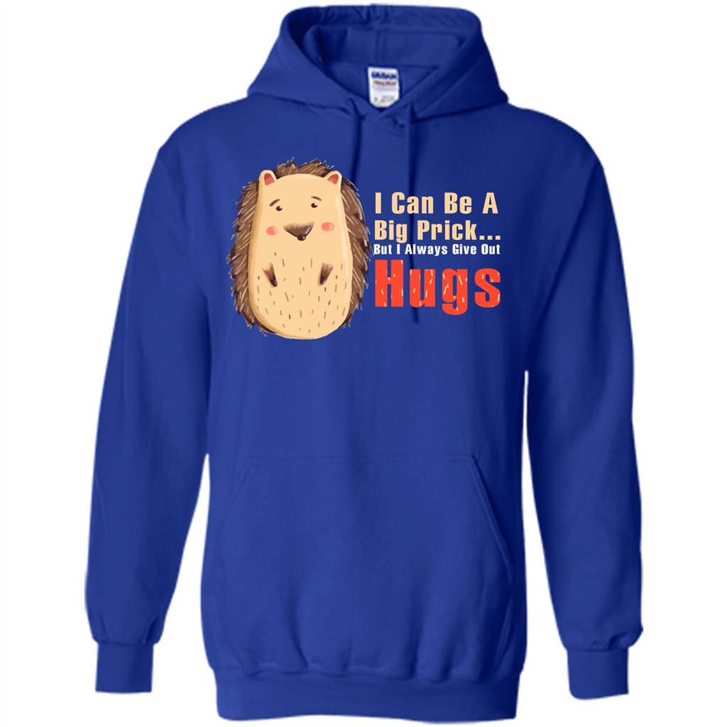Cute Porcupine. I Can Be A Big Prick But I Always Give Out Hugs T-shirt Royal