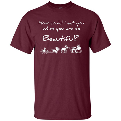 Animal T-shirt How Could I Eat You When You Are So Beautiful Maroon