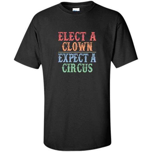 Elect A Clown - Expect A Circus - Anti-Trump T-shirt Black