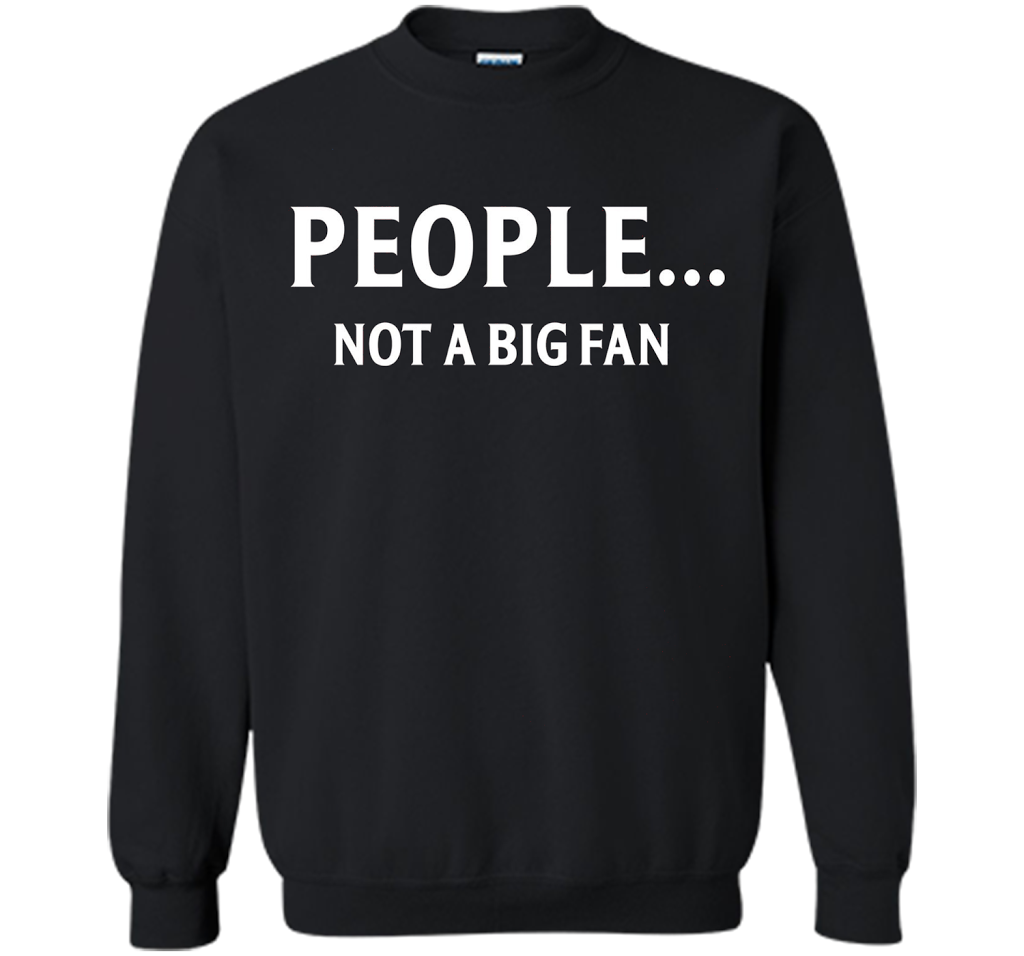People Not A Big Fan T-shirt Black