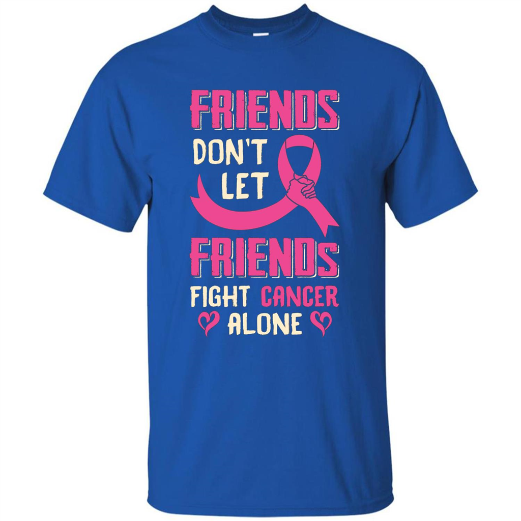 Friends Don't Let Friends Fight Cancer Alone T-shirt Breast Cancer Royal