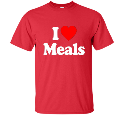 I Love MEALS T-Shirt Heart Funny T-shirt Red