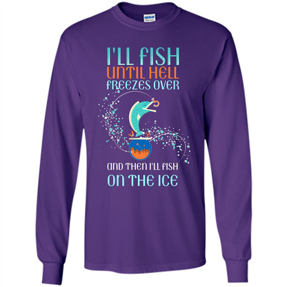 Fishing T-shirt I'll Fish Until Hell Freezes Over And Then I'll Fish On The Ice Purple
